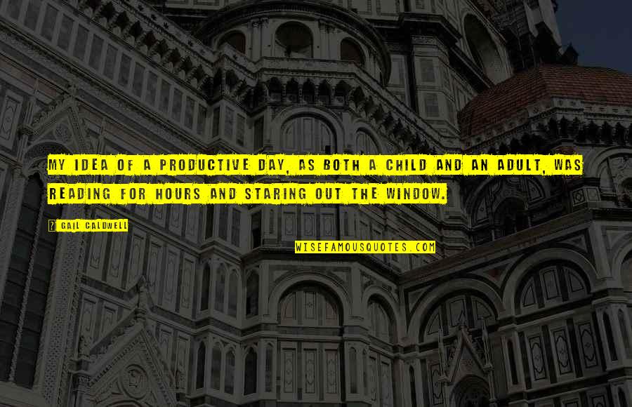 Klarke Stricklen Quotes By Gail Caldwell: My idea of a productive day, as both Klarke Stricklen Quotes By Gail Caldwell: My idea of a productive day, as both