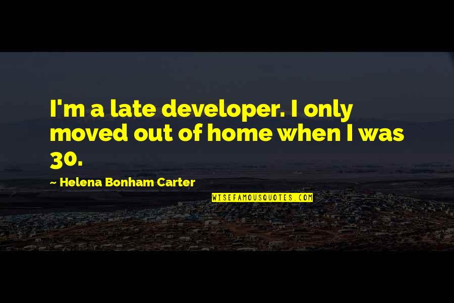 Klarke Stricklen Quotes By Helena Bonham Carter: I'm a late developer. I only moved out Klarke Stricklen Quotes By Helena Bonham Carter: I'm a late developer. I only moved out