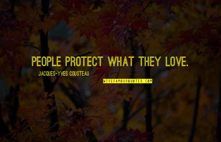 Klaroline Quotes By Jacques-Yves Cousteau: People protect what they love. Klaroline Quotes By Jacques-Yves Cousteau: People protect what they love.
