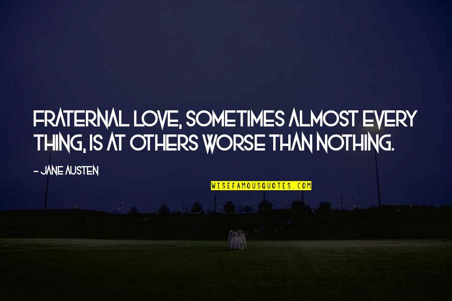 Klarstein Espresso Quotes By Jane Austen: Fraternal love, sometimes almost every thing, is at