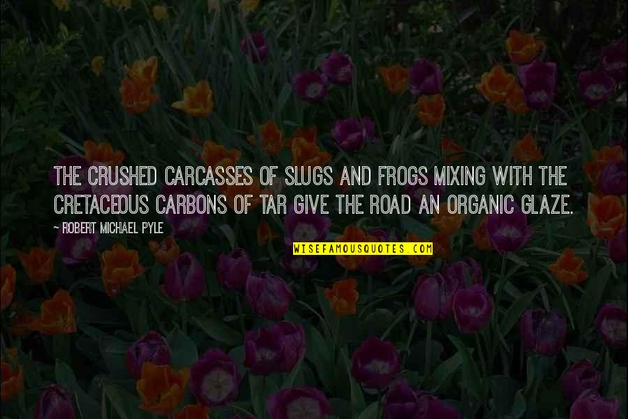 Klarstein Maischfest Quotes By Robert Michael Pyle: The crushed carcasses of slugs and frogs mixing