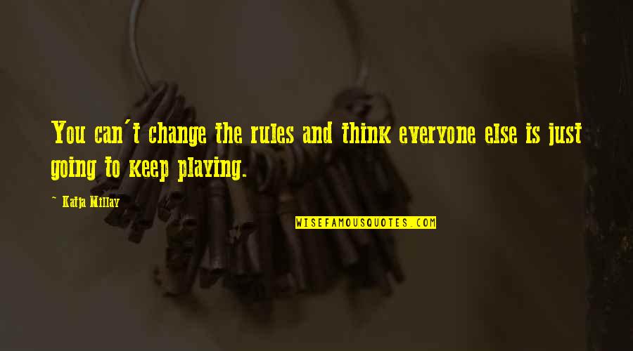 Klarstein Mundschenk Quotes By Katja Millay: You can't change the rules and think everyone