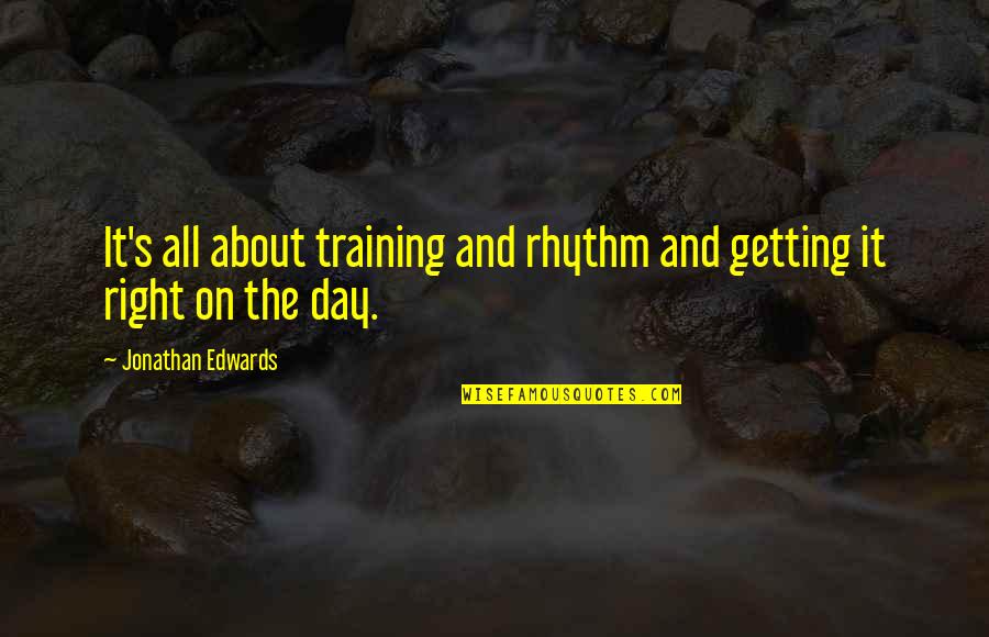 Klart V Der Quotes By Jonathan Edwards: It's all about training and rhythm and getting Klart V Der Quotes By Jonathan Edwards: It's all about training and rhythm and getting