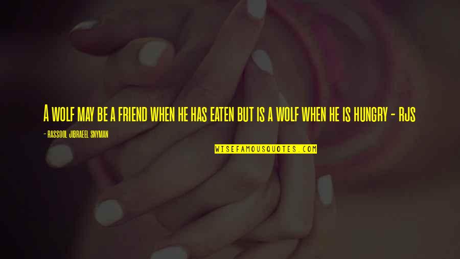 Klascement Quotes By Rassool Jibraeel Snyman: A wolf may be a friend when he Klascement Quotes By Rassool Jibraeel Snyman: A wolf may be a friend when he