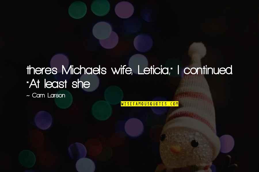 Klase Na Naman Quotes By Cam Larson: there's Michael's wife, Leticia," I continued. "At least