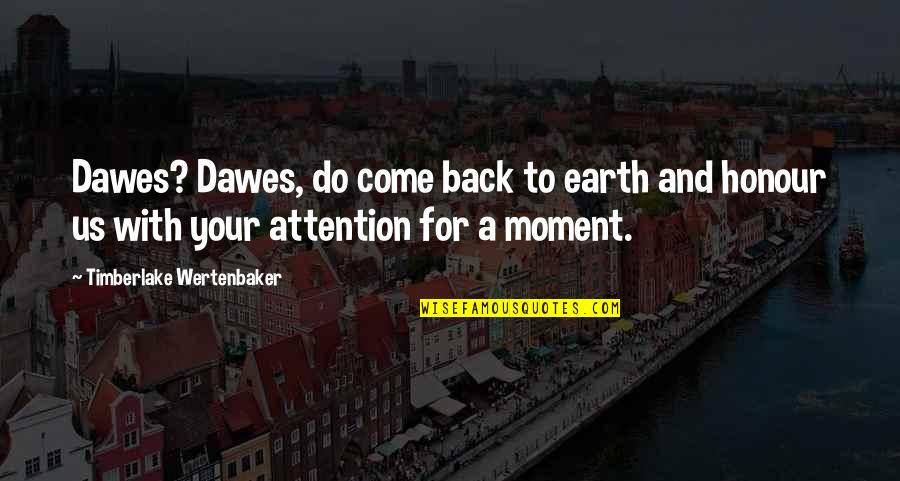 Klase Na Naman Quotes By Timberlake Wertenbaker: Dawes? Dawes, do come back to earth and