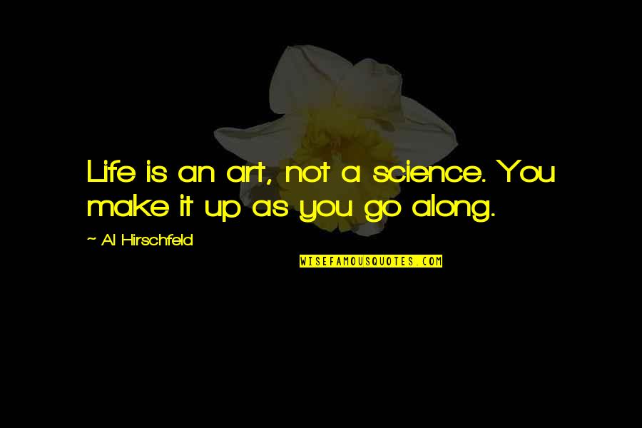Klasek Trading Quotes By Al Hirschfeld: Life is an art, not a science. You Klasek Trading Quotes By Al Hirschfeld: Life is an art, not a science. You