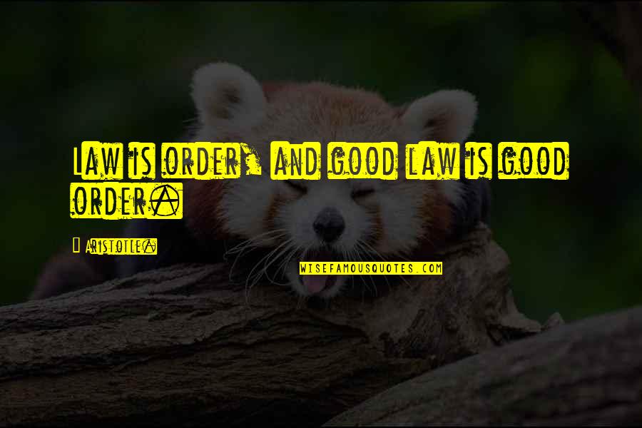 Klasek Trading Quotes By Aristotle.: Law is order, and good law is good Klasek Trading Quotes By Aristotle.: Law is order, and good law is good