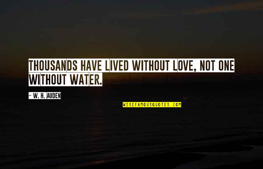 Klasek Trading Quotes By W. H. Auden: Thousands have lived without love, not one without