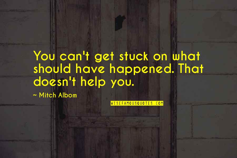Klasen Ikea Quotes By Mitch Albom: You can't get stuck on what should have
