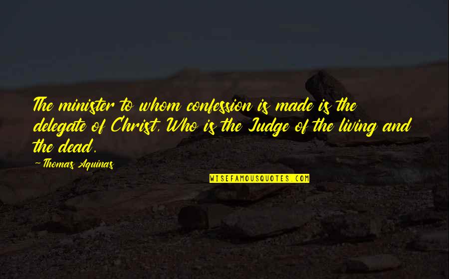 Klasen Ikea Quotes By Thomas Aquinas: The minister to whom confession is made is