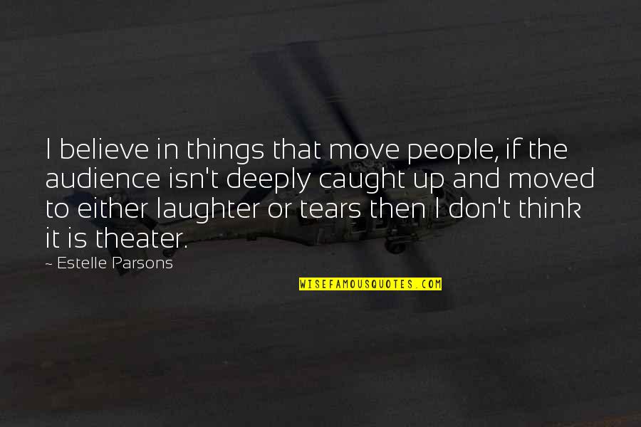 Klash Rap Quotes By Estelle Parsons: I believe in things that move people, if Klash Rap Quotes By Estelle Parsons: I believe in things that move people, if