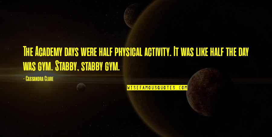 Klasina Vanderwerf Quotes By Cassandra Clare: The Academy days were half physical activity. It