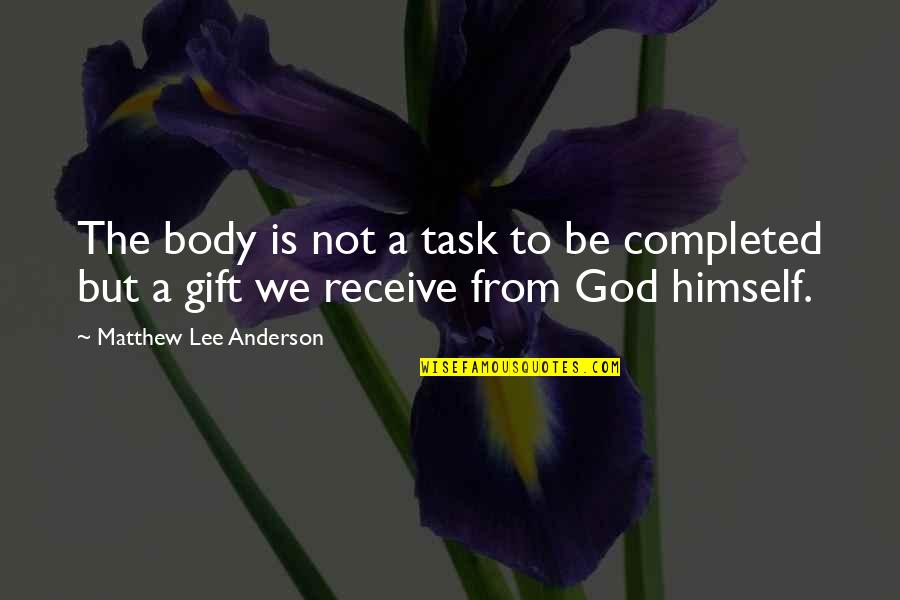 Klasinski Neurocare Quotes By Matthew Lee Anderson: The body is not a task to be