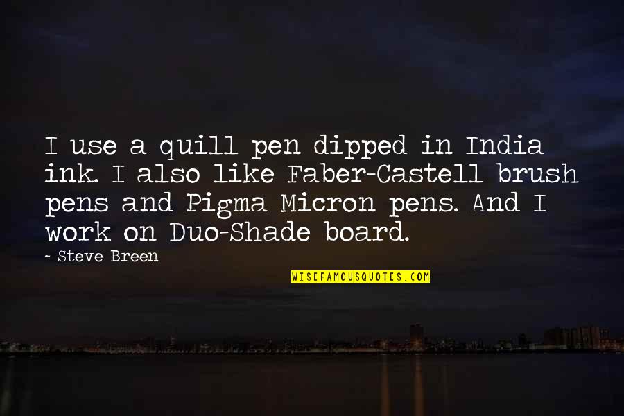 Klasinski Orthopedics Quotes By Steve Breen: I use a quill pen dipped in India Klasinski Orthopedics Quotes By Steve Breen: I use a quill pen dipped in India