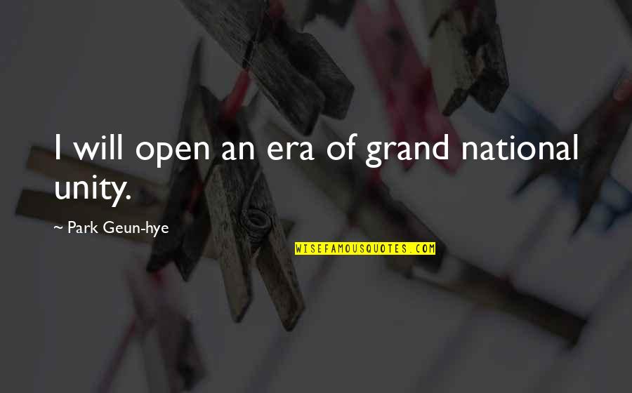 Klasner And Solomon Quotes By Park Geun-hye: I will open an era of grand national Klasner And Solomon Quotes By Park Geun-hye: I will open an era of grand national