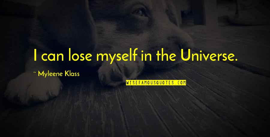 Klass Quotes By Myleene Klass: I can lose myself in the Universe.