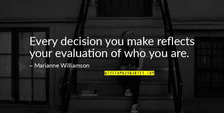 Klasse Needles Quotes By Marianne Williamson: Every decision you make reflects your evaluation of
