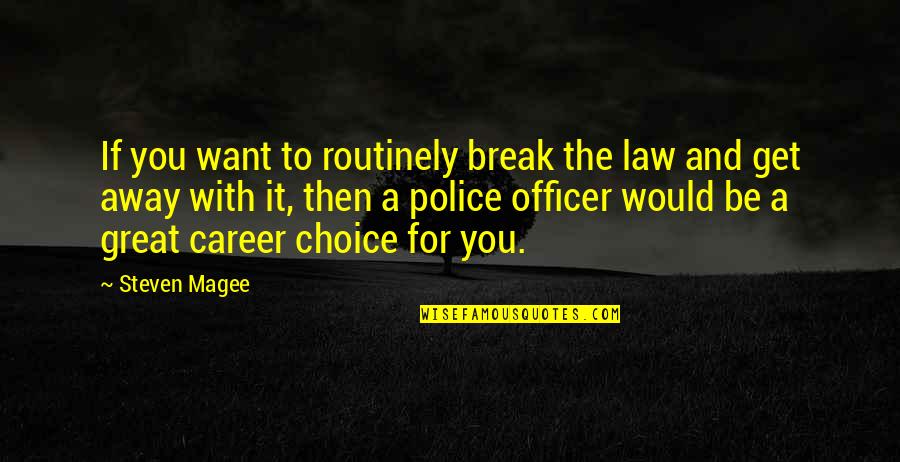 Klasse14 Quotes By Steven Magee: If you want to routinely break the law Klasse14 Quotes By Steven Magee: If you want to routinely break the law