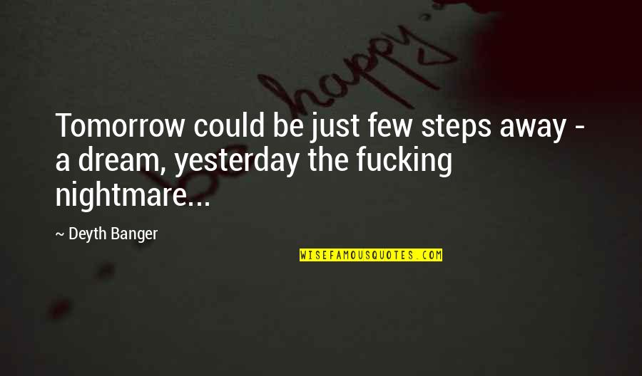 Klasselotteriet Quotes By Deyth Banger: Tomorrow could be just few steps away -