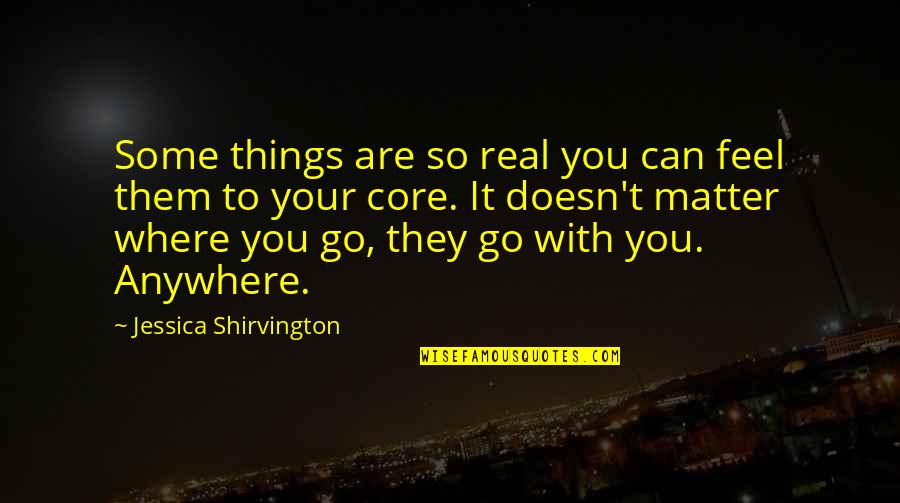 Klasselotteriet Quotes By Jessica Shirvington: Some things are so real you can feel Klasselotteriet Quotes By Jessica Shirvington: Some things are so real you can feel