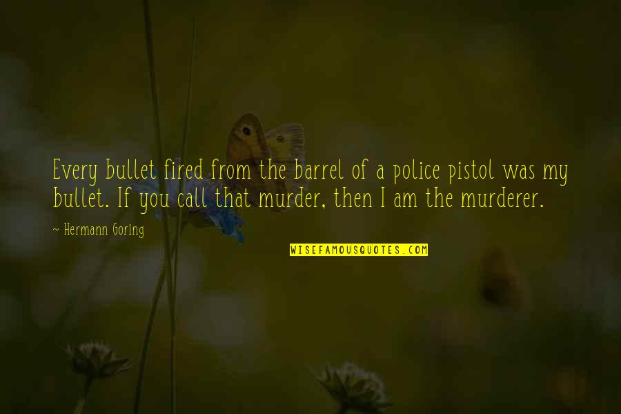 Klassen Construction Quotes By Hermann Goring: Every bullet fired from the barrel of a