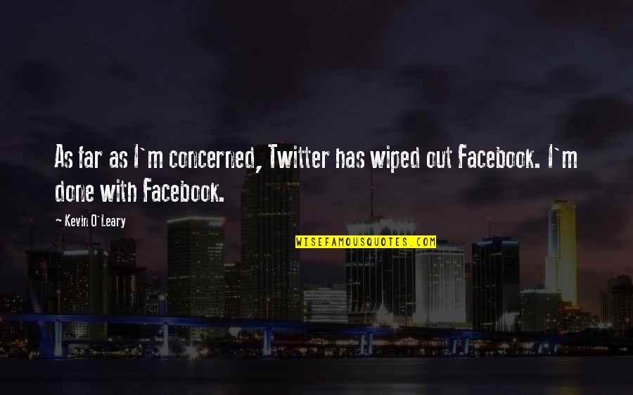 Klassen Construction Quotes By Kevin O'Leary: As far as I'm concerned, Twitter has wiped