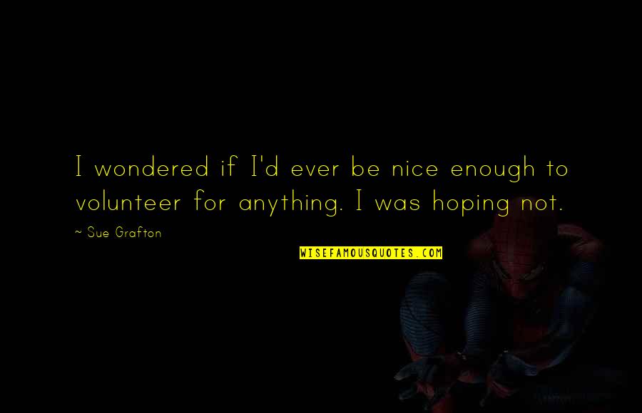 Klassen Construction Quotes By Sue Grafton: I wondered if I'd ever be nice enough