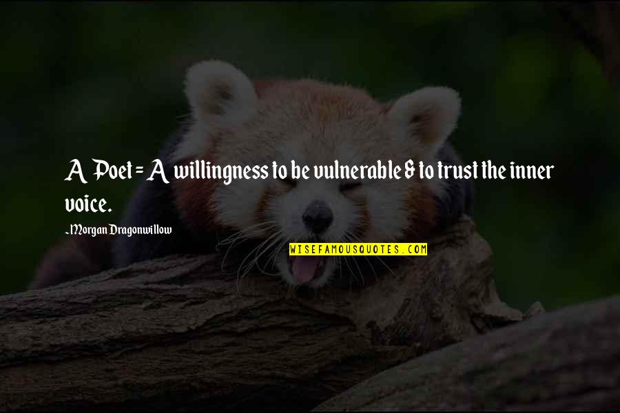 Klassik Quotes Quotes By Morgan Dragonwillow: A Poet = A willingness to be vulnerable