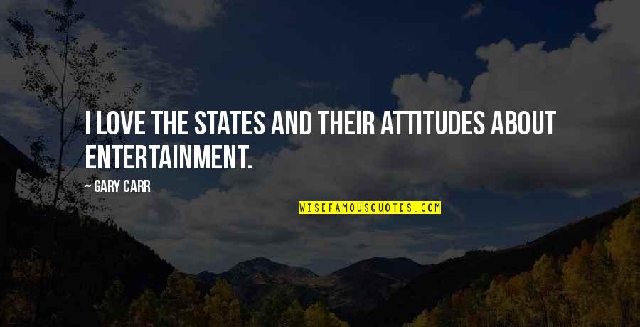 Klassische Konditionierung Quotes By Gary Carr: I love the States and their attitudes about