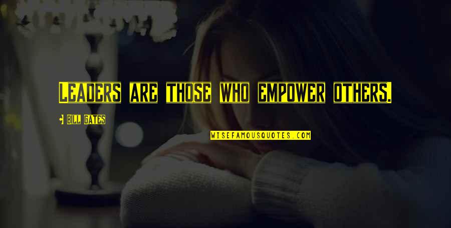 Klassisches Quotes By Bill Gates: Leaders are those who empower others.