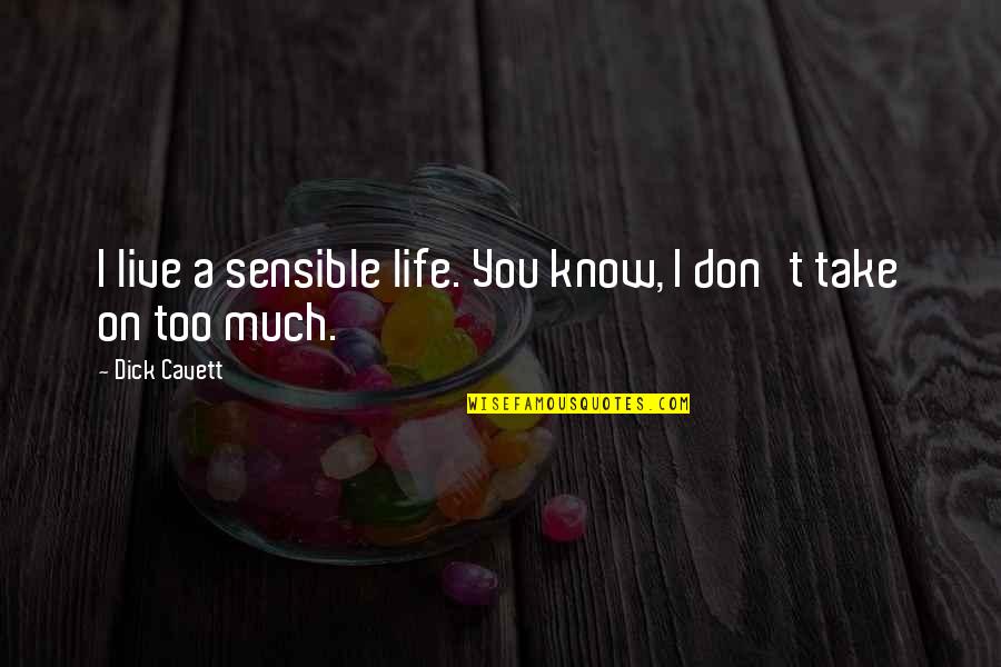 Klassisches Reiten Quotes By Dick Cavett: I live a sensible life. You know, I