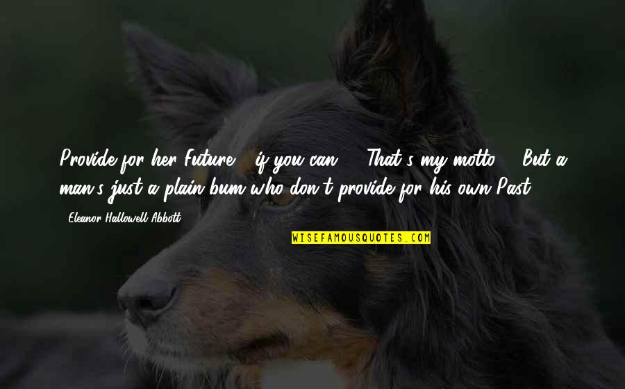 Klassisches Reiten Quotes By Eleanor Hallowell Abbott: Provide for her Future - if you can! Klassisches Reiten Quotes By Eleanor Hallowell Abbott: Provide for her Future - if you can!