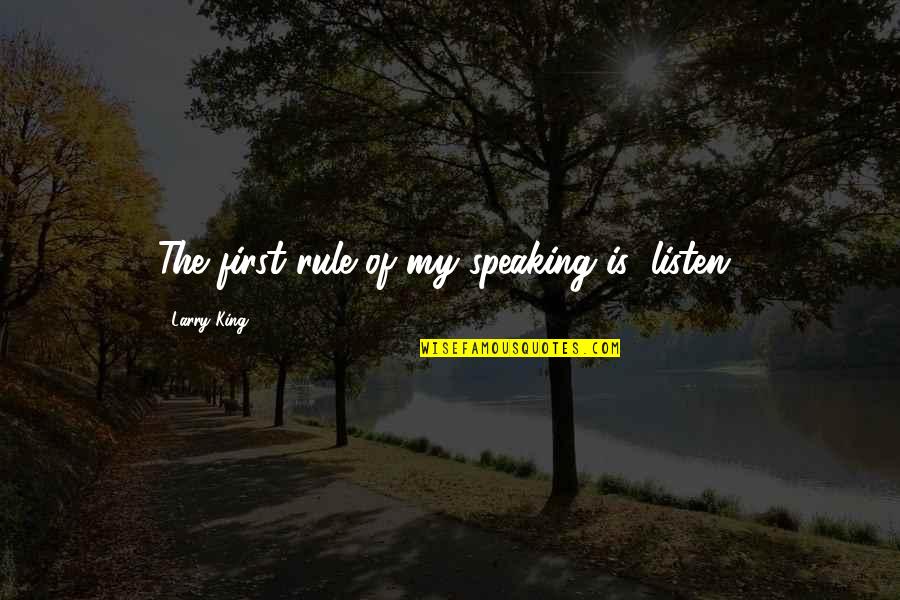 Klassisches Reiten Quotes By Larry King: The first rule of my speaking is: listen! Klassisches Reiten Quotes By Larry King: The first rule of my speaking is: listen!