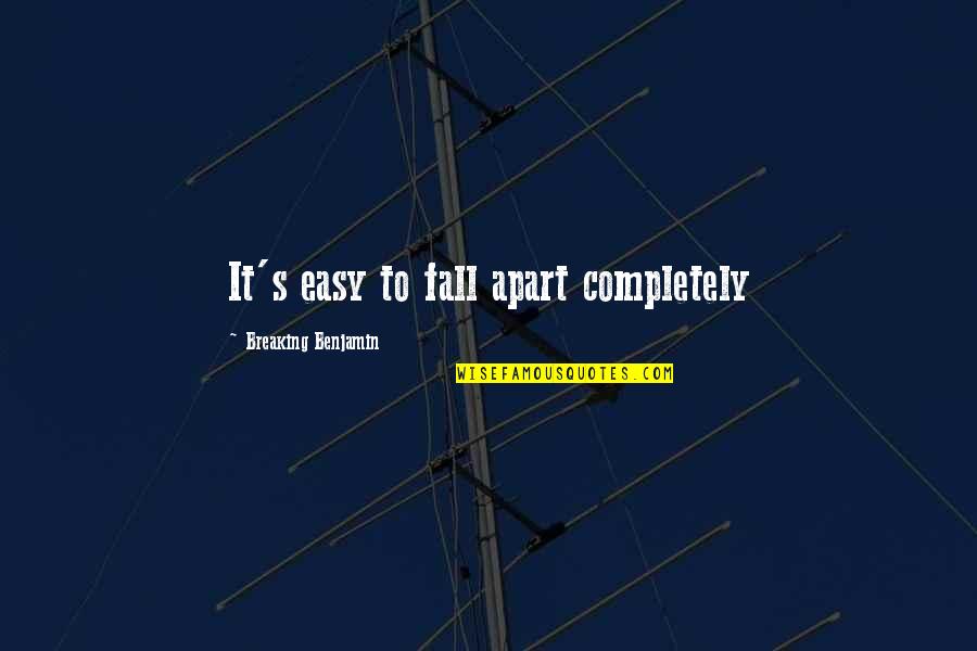 Klassy Kreations Quotes By Breaking Benjamin: It's easy to fall apart completely Klassy Kreations Quotes By Breaking Benjamin: It's easy to fall apart completely