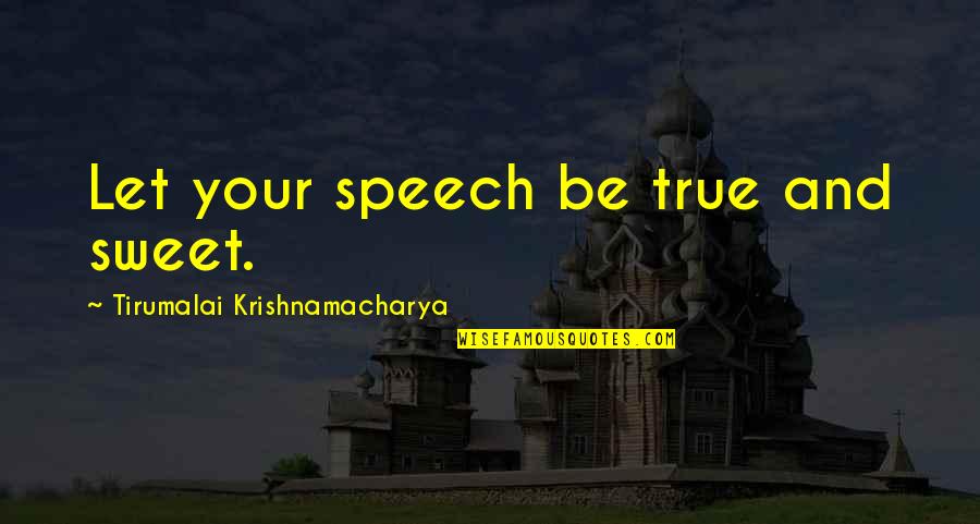 Klastic Quotes By Tirumalai Krishnamacharya: Let your speech be true and sweet.