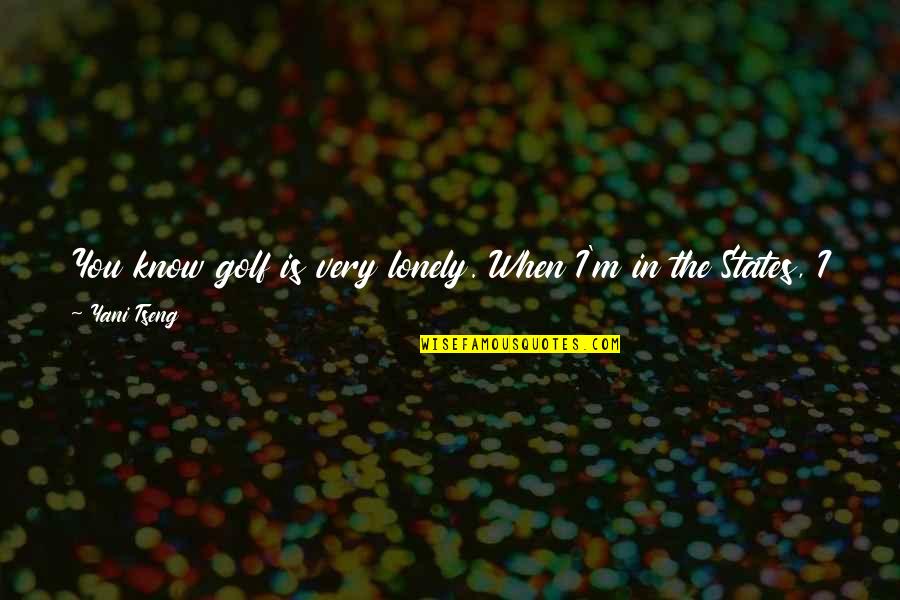 Klatring I Norge Quotes By Yani Tseng: You know golf is very lonely. When I'm Klatring I Norge Quotes By Yani Tseng: You know golf is very lonely. When I'm