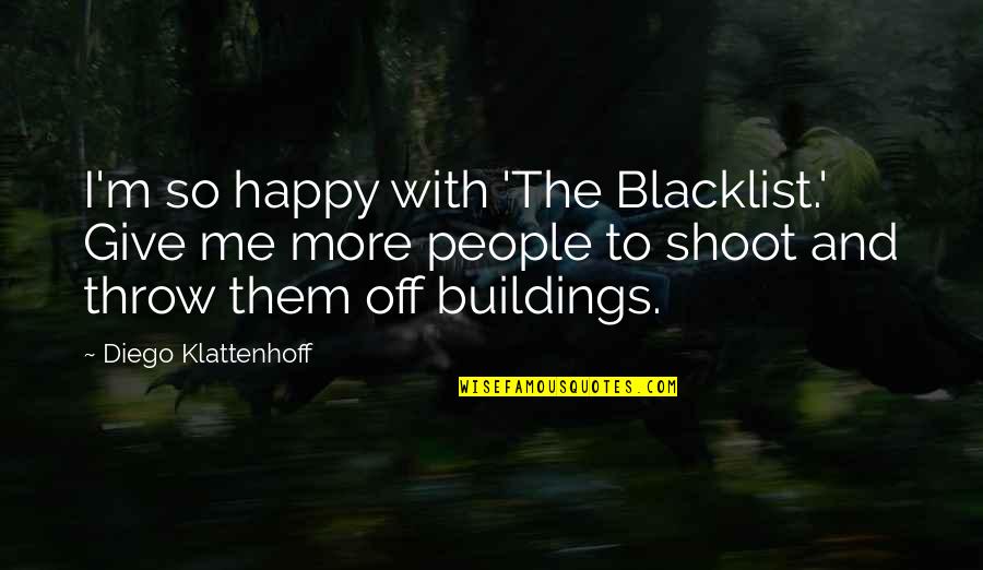 Klattenhoff Diego Quotes By Diego Klattenhoff: I'm so happy with 'The Blacklist.' Give me