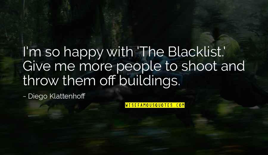 Klattenhoff Diego Quotes By Diego Klattenhoff: I'm so happy with 'The Blacklist.' Give me Klattenhoff Diego Quotes By Diego Klattenhoff: I'm so happy with 'The Blacklist.' Give me