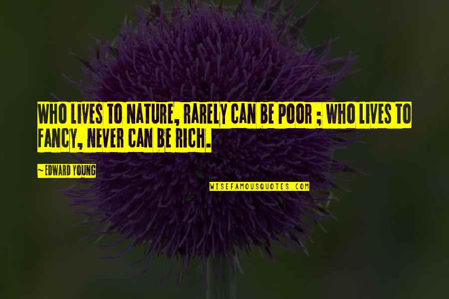 Klattenhoff Diego Quotes By Edward Young: Who lives to Nature, rarely can be poor