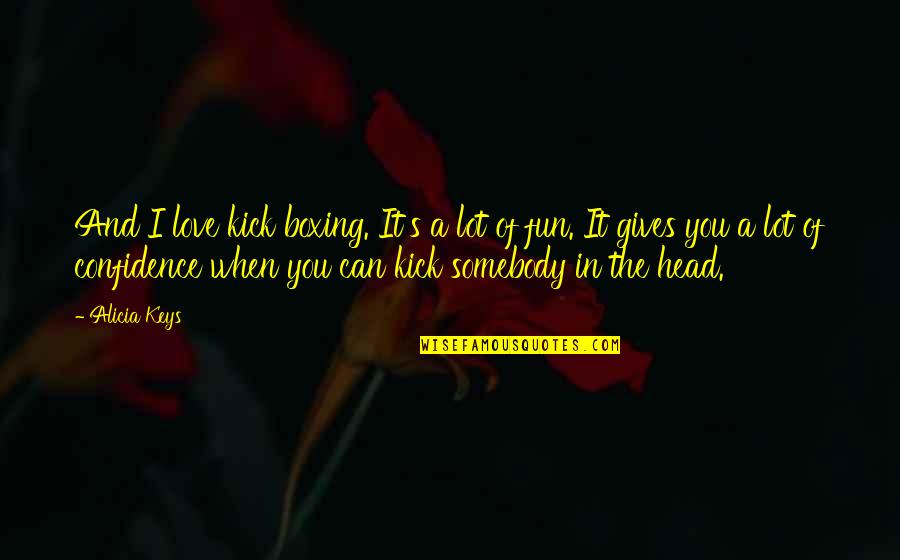 Klaudine Canlobo Quotes By Alicia Keys: And I love kick boxing. It's a lot