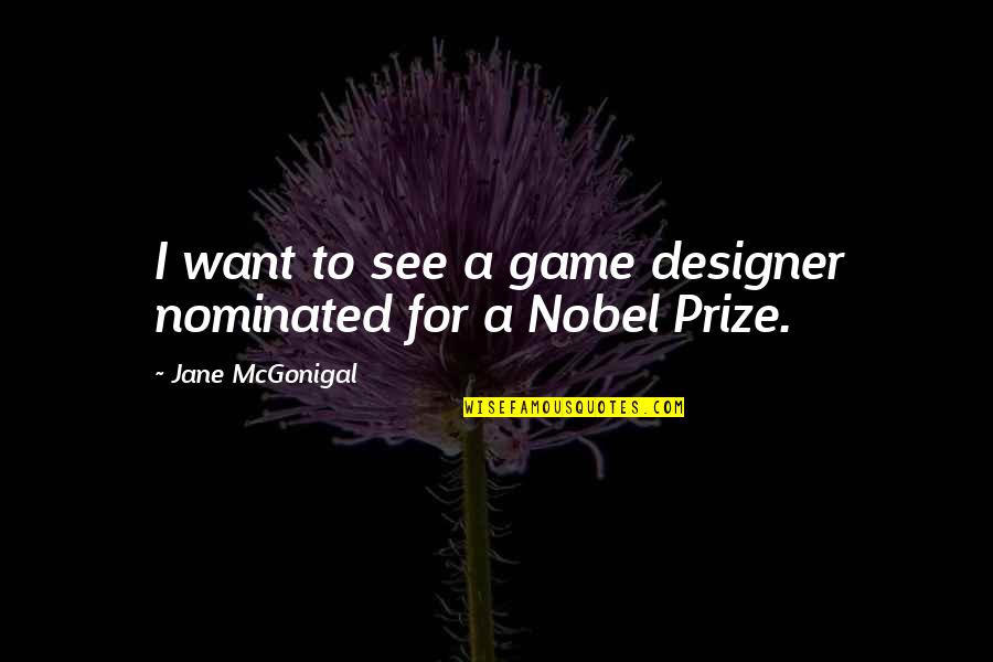 Klaudios Quotes By Jane McGonigal: I want to see a game designer nominated Klaudios Quotes By Jane McGonigal: I want to see a game designer nominated