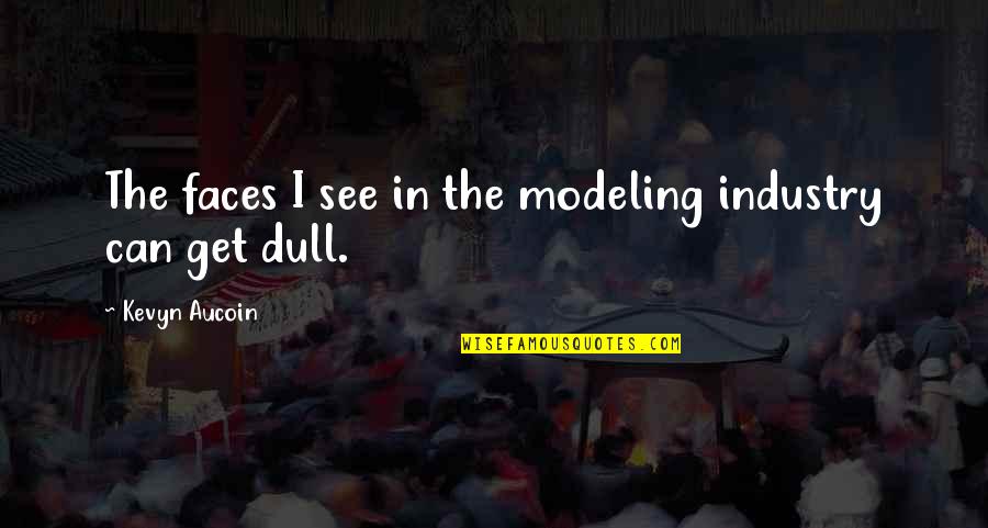 Klaudt Service Quotes By Kevyn Aucoin: The faces I see in the modeling industry Klaudt Service Quotes By Kevyn Aucoin: The faces I see in the modeling industry