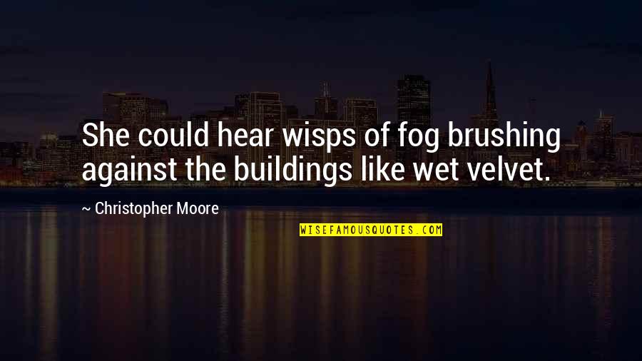 Klaus And Caroline 5x11 Quotes By Christopher Moore: She could hear wisps of fog brushing against Klaus And Caroline 5x11 Quotes By Christopher Moore: She could hear wisps of fog brushing against