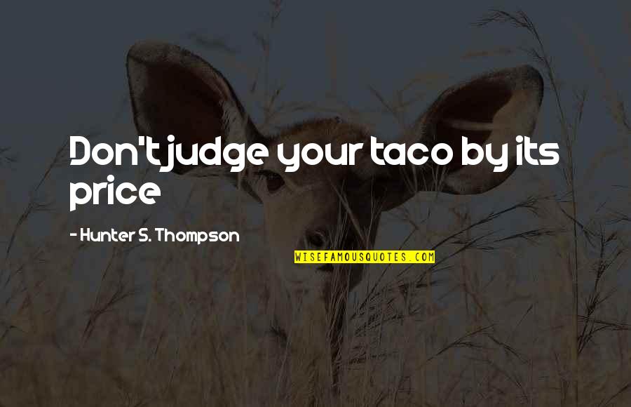 Klaus And Katherine Quotes By Hunter S. Thompson: Don't judge your taco by its price Klaus And Katherine Quotes By Hunter S. Thompson: Don't judge your taco by its price