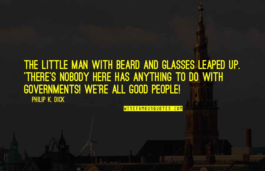 Klaus And Katherine Quotes By Philip K. Dick: The little man with beard and glasses leaped Klaus And Katherine Quotes By Philip K. Dick: The little man with beard and glasses leaped