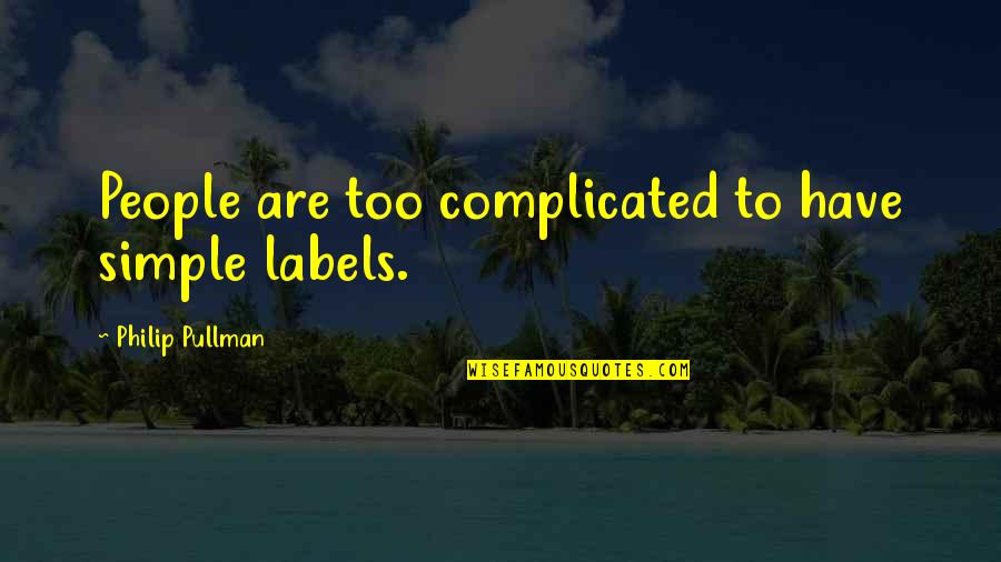 Klaus Animated Movie Quotes By Philip Pullman: People are too complicated to have simple labels. Klaus Animated Movie Quotes By Philip Pullman: People are too complicated to have simple labels.