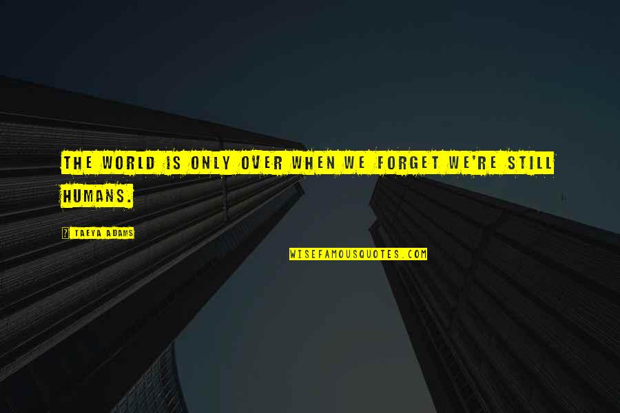 Klaus Camille Quotes By Taeya Adams: The world is only over when we forget