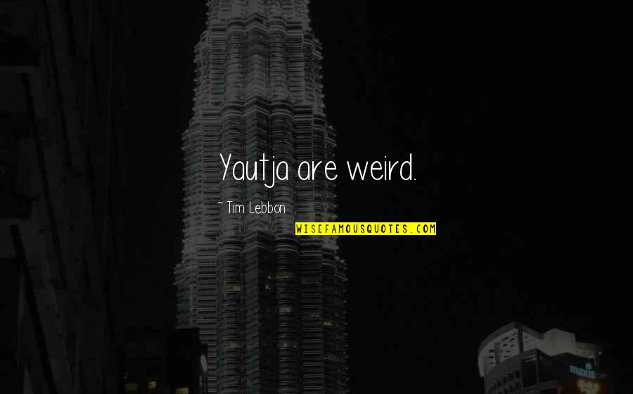 Klaus Ferdinand Hempfling Quotes By Tim Lebbon: Yautja are weird.