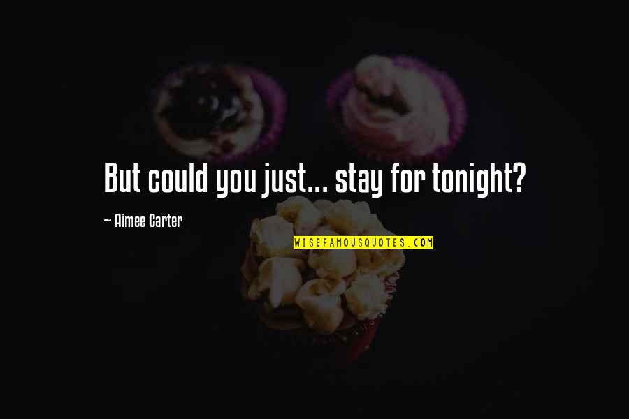 Klaus Hargreaves Quotes By Aimee Carter: But could you just... stay for tonight? Klaus Hargreaves Quotes By Aimee Carter: But could you just... stay for tonight?
